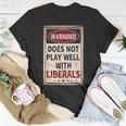 Warning Does Not Play Well With Liberals Conservative T-Shirt Funny Gifts