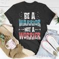 Be A Warrior Not A Worrier Motivational Pun T-Shirt Unique Gifts