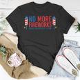 Womens No More Fireworks Funny Patriotic July 4Th American Flag Unisex T-Shirt Unique Gifts