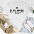 Die With Memories Not Dreams T-Shirt Unique Gifts