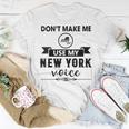 Don't Make Me Use My New York Voice T-Shirt Funny Gifts