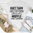Duct Tape Can’T Fix Stupid But It Can Muffle The Sound Unisex T-Shirt Unique Gifts