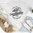 Funny Saying Grandpa Gift I Have Two Titles Dad & Granddaddy Unisex T-Shirt Unique Gifts
