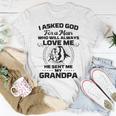 I Asked God For A Man He Sent Me My Grandpa Funny Grandkids Unisex T-Shirt Funny Gifts