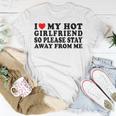 I Love My Girlfriend I Love My Hot Girlfriend So Stay Away Unisex T-Shirt Unique Gifts