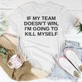 If My Team Doesnt Win Im Going To Kill Myself Offensive Unisex T-Shirt Unique Gifts