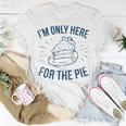 Im Only Here For The Pie Funny Thanksgiving Family Thanksgiving Funny Gifts Unisex T-Shirt Unique Gifts