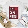 Its 2023 Not 451 I Read Banned Books Censorship Reading Unisex T-Shirt Unique Gifts