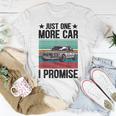 Just One More Car I Promise Vintage Funny Car Lover Mechanic Mechanic Funny Gifts Funny Gifts Unisex T-Shirt Unique Gifts