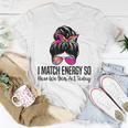 I Match Energy So How We Gon' Act Today Sarcasm Quotes T-Shirt Unique Gifts