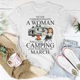 Never Underestimate A Woman Who Love Camping Born In March Unisex T-Shirt Funny Gifts