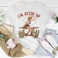 Retro Cowgirl Roping Im Acting Up Western Country Cowboy Gift For Womens Unisex T-Shirt Unique Gifts