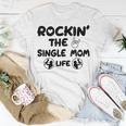 Rockin The Single Mom Life Assistance For Single Mothers Gifts For Mom Funny Gifts Unisex T-Shirt Unique Gifts