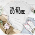 Say Less Do More - Inspirational Quote Entrepreneur Gift Unisex T-Shirt Unique Gifts