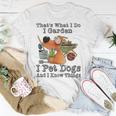 Thats What I Do I Garden I Pet Dogs And I Know Things T-shirt Personalized Gifts