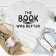 The Book Was Better | Funny Reading Gift For Book Lovers Reading Funny Designs Funny Gifts Unisex T-Shirt Unique Gifts