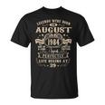 39Th Birthday Gift 39 Years Old Legends Born August 1984 Unisex T-Shirt
