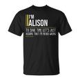 Alison Name Gift Im Alison Im Never Wrong Unisex T-Shirt