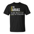 Arias Name Gift Im Arias Im Never Wrong Unisex T-Shirt