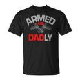 Armed And Dadly Funny Deadly Father Gift For Fathers D Unisex T-Shirt