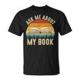 Ask Me About My Book Published Author Literary Writers T-Shirt