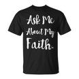 Ask Me About My Faith T-Shirt