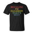 Because Im Eleanor Thats Why Funny Personalized Name Unisex T-Shirt