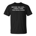 Before You Ask I Wont Turn The Music Down Quote Unisex T-Shirt