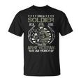 Being A Soldier A Choice Being An Army Veteran An Honor Gift Unisex T-Shirt