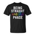 Being Straight Was The Phase Lgbt Gay Pride Closet Unisex T-Shirt