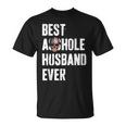 Best Asshole Husband Ever For Dad Gift For Mens Gift For Women Unisex T-Shirt