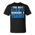 Best Kind Of Man Marries A Teacher Husband Of A Teacher Gift For Mens Gift For Women Unisex T-Shirt