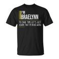 Braelynn Name Gift Im Braelynn Im Never Wrong Unisex T-Shirt