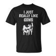 Cattle Quote I Just Really Like Cows Clothes Cow Unisex T-Shirt