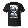 Corporate Recruiter Is Not Official Job Title T-Shirt