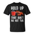 Crayfish Funny Crawfish Boil Hold Up That Aint No Hot Tub Unisex T-Shirt