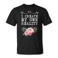 I Create My Own Reality Inspirational Entrepreneur Quote T-Shirt
