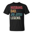 Dad Husband Jiu Jitsu Legend Jiu Jitsu Dad Fathers Day Unisex T-Shirt