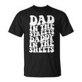 Dad In The Streets Daddy In The Sheets On Back T-Shirt