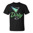 Dirty Funny Dirty Martini Glass Drink Fun Happy Hour Unisex T-Shirt