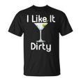 I Like It Dirty Martini Happy Hour For Drinker T-Shirt