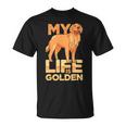Dog Pet Life Is Golden Retriever Funny Dog Owners Unisex T-Shirt
