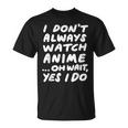 I Don't Always Watch Anime Japanese Animation T-Shirt
