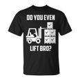 Do You Even Lift Bro Forklift Gym T-Shirt