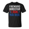 Fireworks Director I Run You Run 4Th Of July Apparel S Unisex T-Shirt