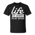 Fun Musician Life Is Short Play Sitar T-Shirt Fun Musician Life Is Short Play Sitar T-Shirt