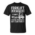 Forklift Operator Forklift Certified I Cant Fix Stupid T-Shirt