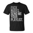 Music Fuck Nudes Send Me Your Playlist Graphic T-Shirt