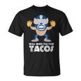Funny Will Wrestle For Tacos Mexican Luchador Tacos Funny Gifts Unisex T-Shirt