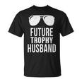 Future Trophy Fiance Groom To Be Gifts Husband Unisex T-Shirt